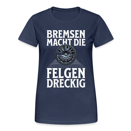 Bremsen Macht die Felgen Dreckig Damen T-Shirt - Navy