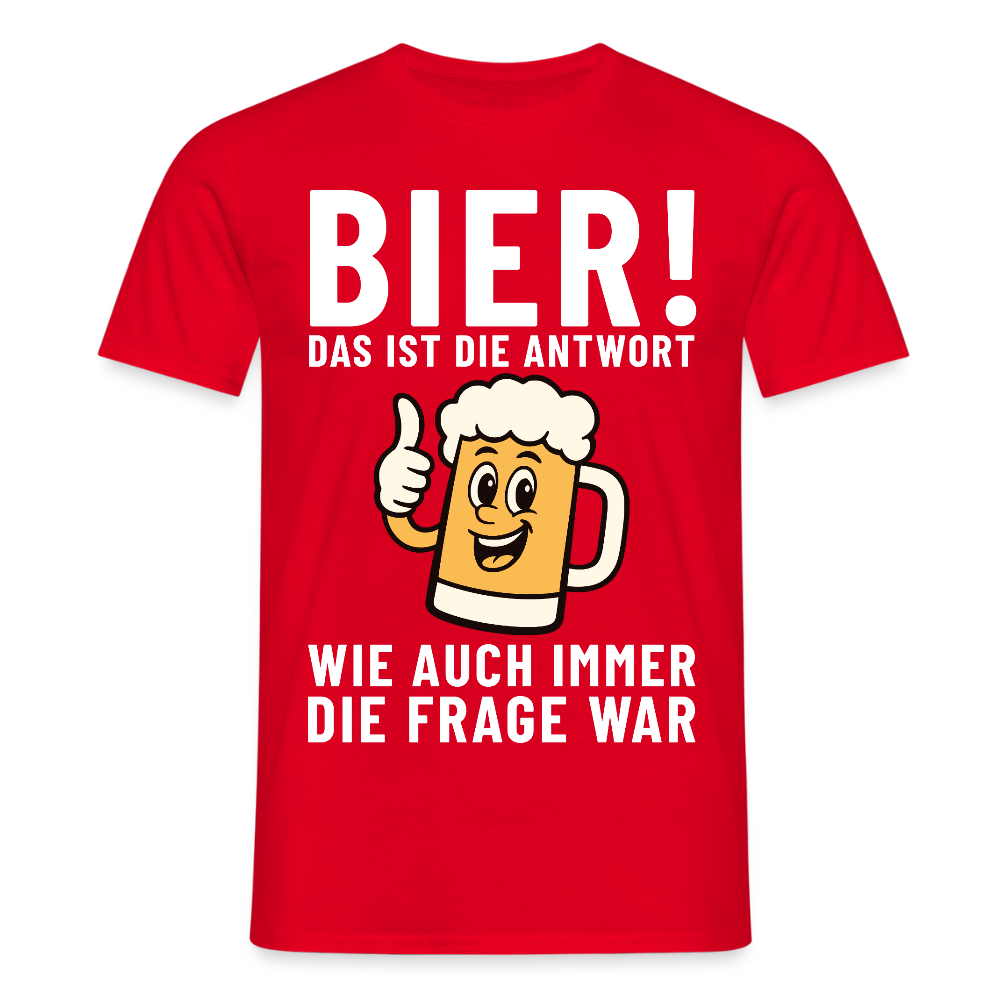 Bier ! ist die Antwort wie auch immer die frage war Herren T-Shirt - Rot