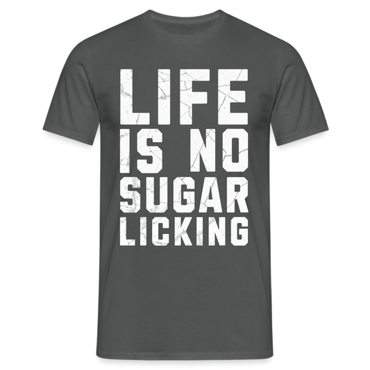 Life is no Sugar Licking Herren T-Shirt - Anthrazit