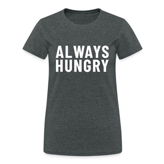 Always Hungry Frauen T-Shirt - Dunkelgrau meliert