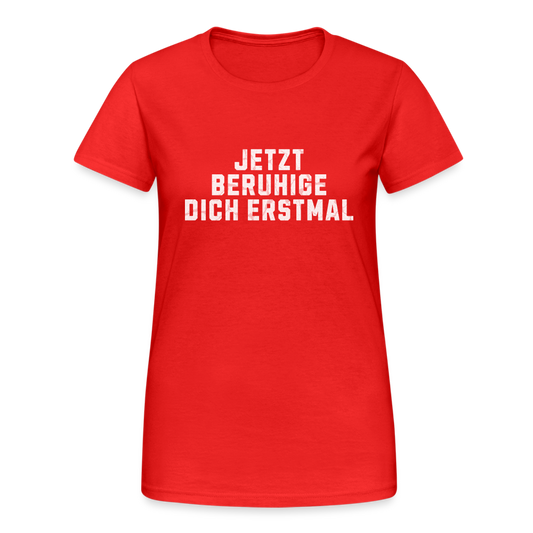 Jetzt Beruhige Dich Erstmal! Damen T-Shirt - Rot