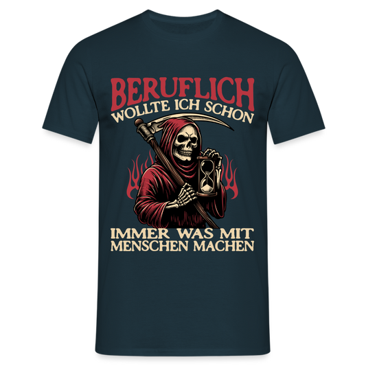 Beruflich wollte ich schon immer was mit Menschen machen Sensemann Herren T-Shirt - Navy