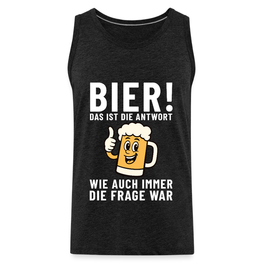 Bier ! ist die Antwort wie auch immer die frage war Herren Premium Tank Top - Anthrazit