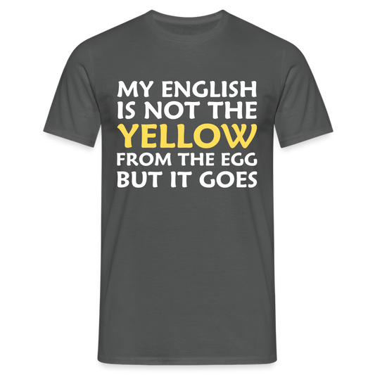 My English is not the yellow from the egg but it goes Herren T-Shirt - Anthrazit