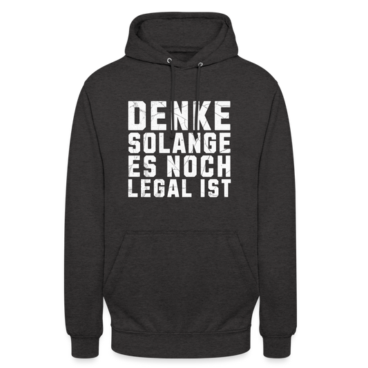 Denke solange es noch legal ist Unisex Hoodie - Anthrazit