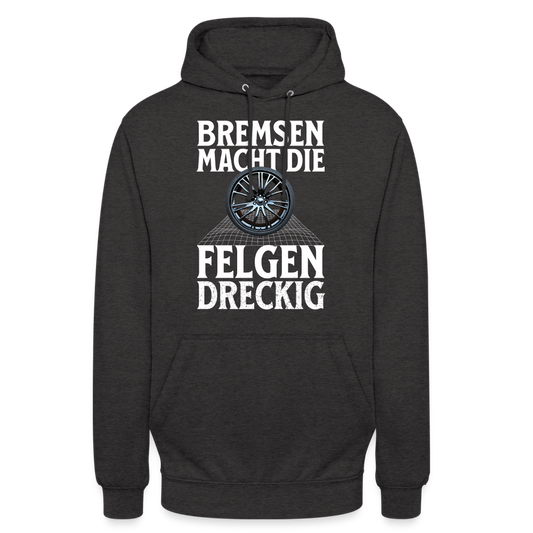 Bremsen Macht die Felgen Dreckig Unisex Hoodie - Anthrazit