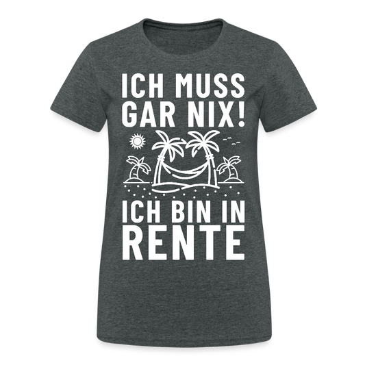 Ich muss gar nix! ich bin in Rente Strand Damen T-Shirt - Dunkelgrau meliert