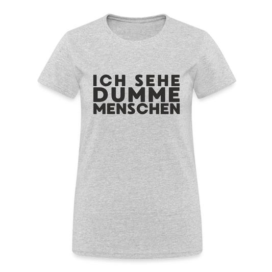 Ich sehe dumme Menschen Damen T-Shirt - Grau meliert
