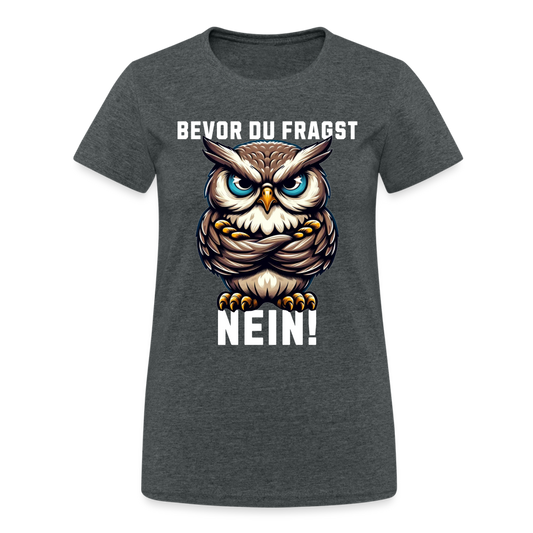 Bevor du fragst Nein mürrische Eule, Grumpy Owl Damen T-Shirt - Dunkelgrau meliert