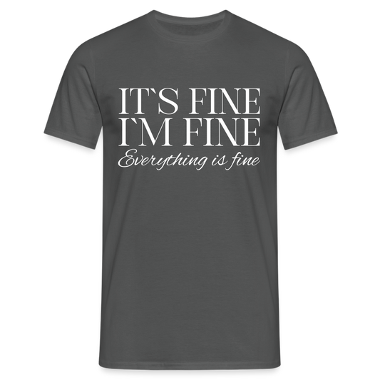 Its Fine Im Fine Everything Is Fine Herren T-Shirt - Anthrazit