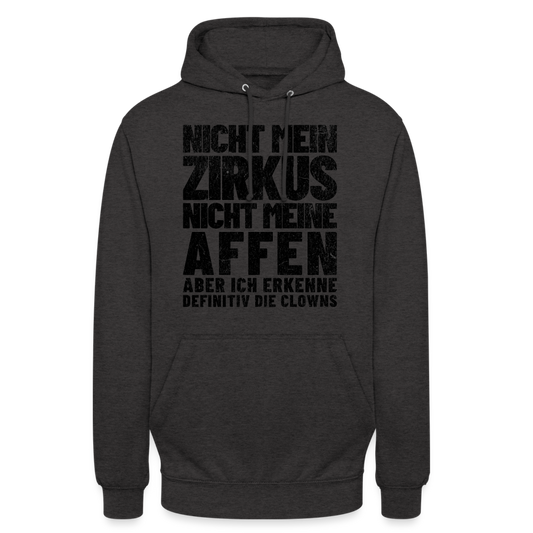Nicht mein Zirkus, nicht meine Affen, aber ich erkenne definitiv die Clowns Unisex Hoodie - Anthrazit