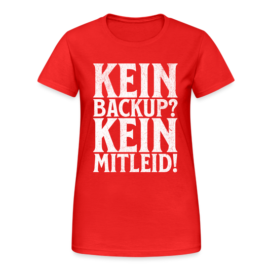 Kein Backup? Kein Mitleid! Damen T-Shirt - Rot