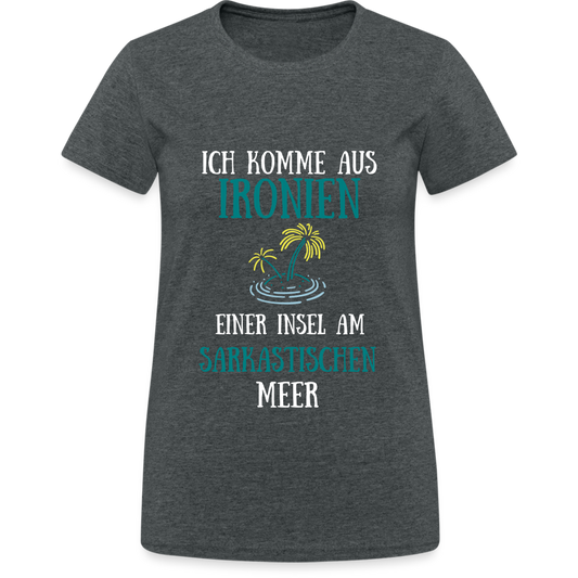 Ich komme aus Ironien am Sarkastischen Meer Damen T-Shirt - Dunkelgrau meliert