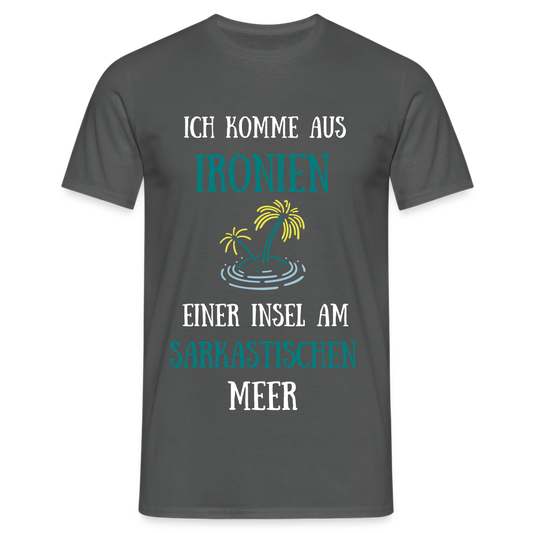 Ich komme aus Ironien, einer Insel am sarkastischen Meer Herren T-Shirt - Anthrazit