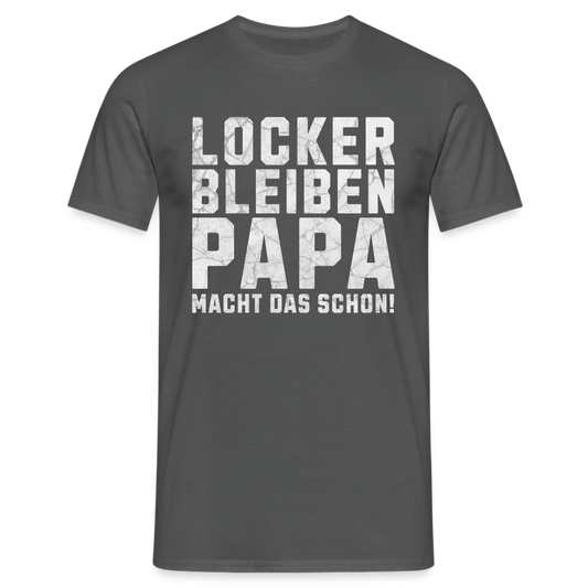 Locker bleiben Papa macht das schon! Herren T-Shirt - Anthrazit
