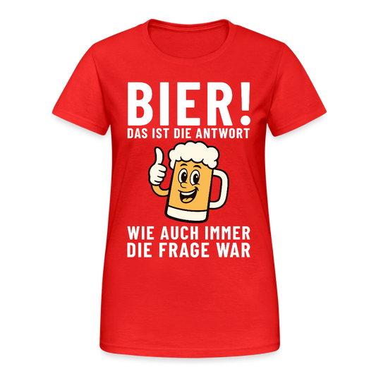 Bier ! ist die Antwort wie auch immer die frage war Damen T-Shirt - Rot