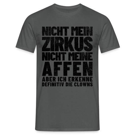 Nicht mein Zirkus, nicht meine Affen, aber ich erkenne definitiv die Clowns Herren T-Shirt - Anthrazit