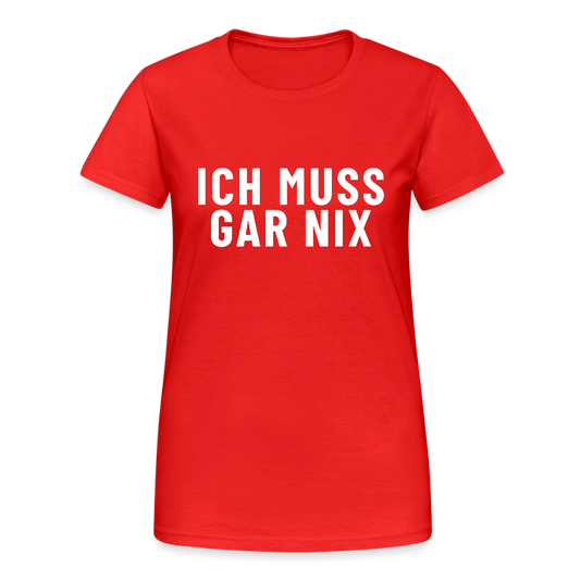 Ich muss gar nichts! Damen T-Shirt - Rot