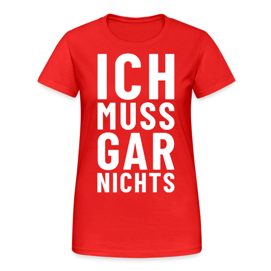 Ich muss gar nichts! Damen T-Shirt - Rot