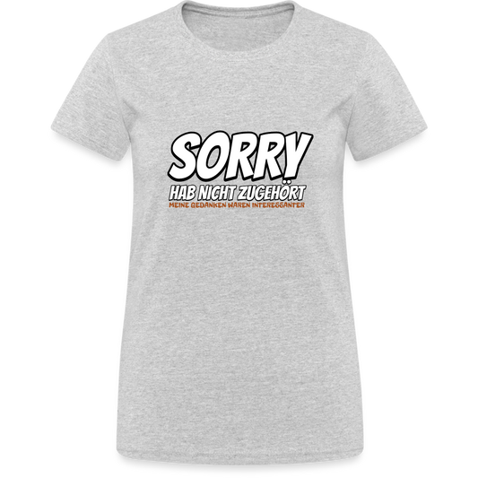 Sorry habe nicht zugehört meine Gedanken waren Interessanter Damen T-Shirt - Grau meliert