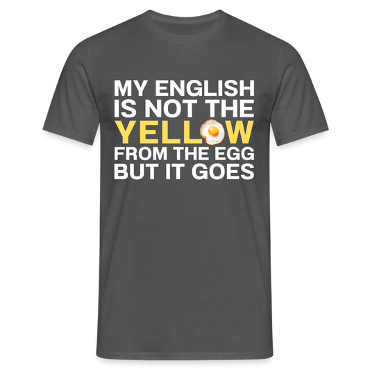 My English is not the yellow from the egg but it goes Herren T-Shirt - Anthrazit