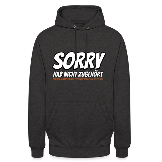 Sorry habe nicht zugehört meine Gedanken waren Interessanter Unisex Hoodie - Anthrazit