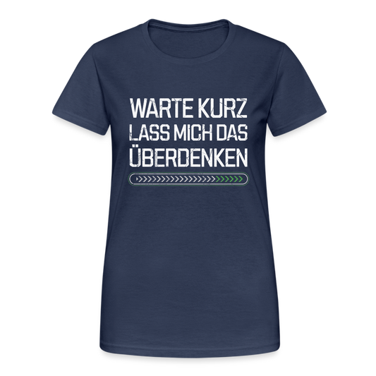 Warte Kurz lass es mich Überdenken Damen T-Shirt - Navy