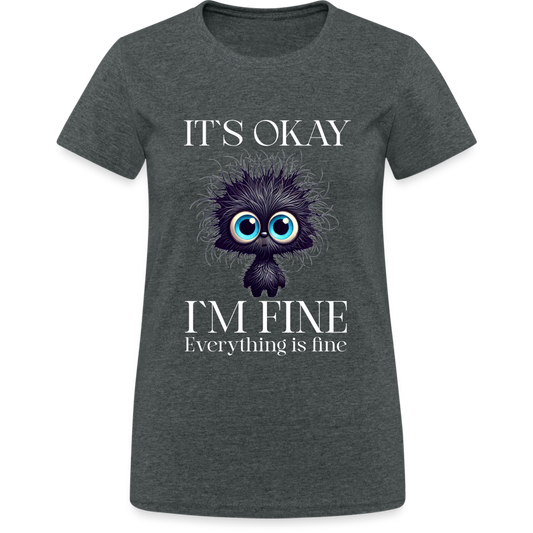 Its okay Im Fine Everything Is Fine Teddy Damen T-Shirt - Dunkelgrau meliert