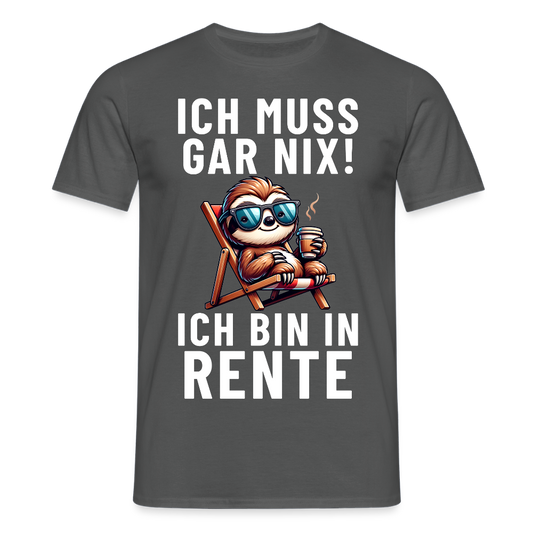 Ich muss gar nix! ich bin in Rente Faultier Herren T-Shirt - Anthrazit
