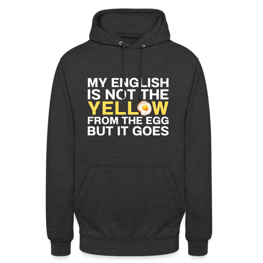 My English is not the yellow from the egg but it goes Unisex Hoodie - Anthrazit