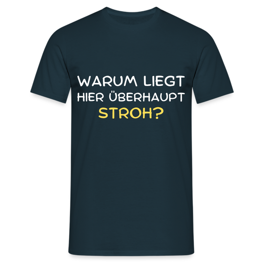 Warum liegt hier überhaupt Stroh Herren T-Shirt - Navy