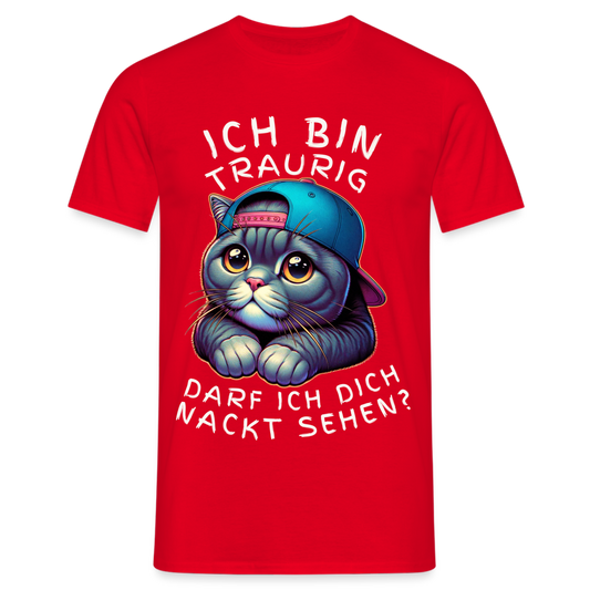 Ich bin traurig, darf ich dich nackt sehen? Herren T-Shirt - Rot