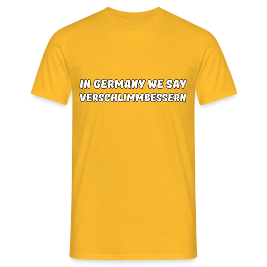 In Germany we say Verschlimmbessern Herren T-Shirt - Gelb