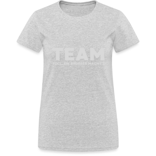 TEAM Toll Ein Anderer Macht's Damen T-Shirt - Grau meliert