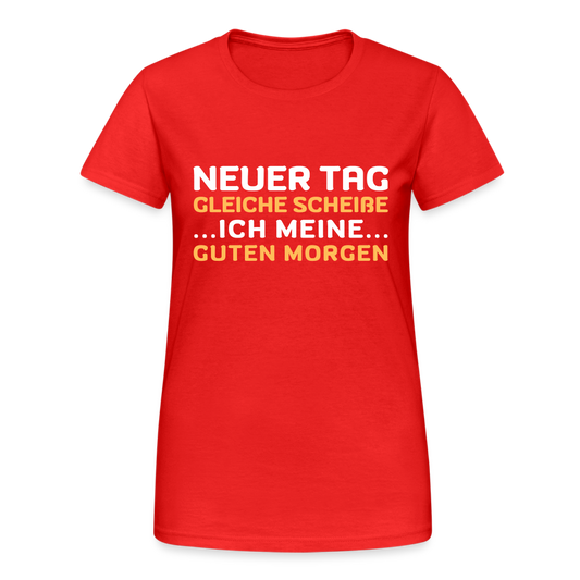 Neuer Tag gleiche Scheiße Damen T-Shirt - Rot