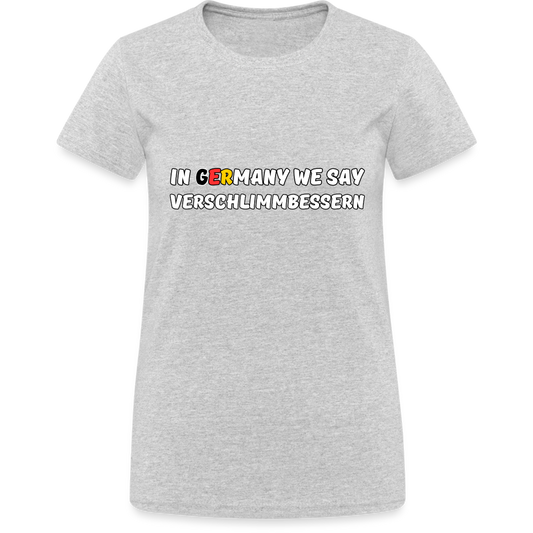 In Germany we say Verschlimmbessern Damen T-Shirt - Grau meliert
