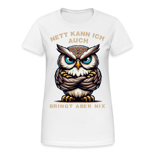 Nett kann ich auch bringt aber nix Damen T-Shirt - Weiß