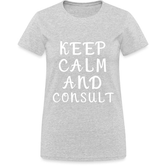 Keep Calm and Consult Damen T-Shirt - Grau meliert