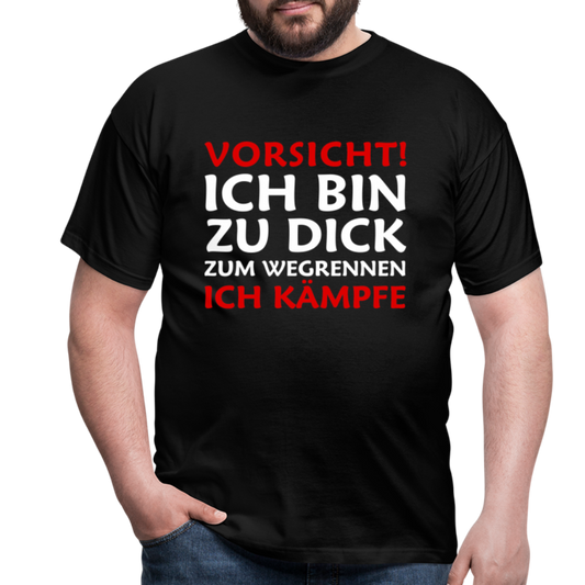 Vorsicht ich bin zu dick zum wegrennen ich kämpfe Herren T-Shirt - Schwarz