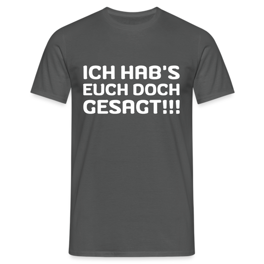 Ich hab's euch doch gesagt Herren T-Shirt - Anthrazit