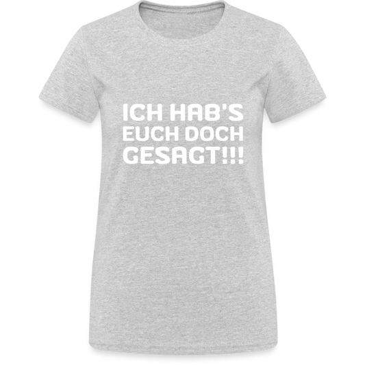 Ich hab's euch doch gesagt Damen T-Shirt - Grau meliert