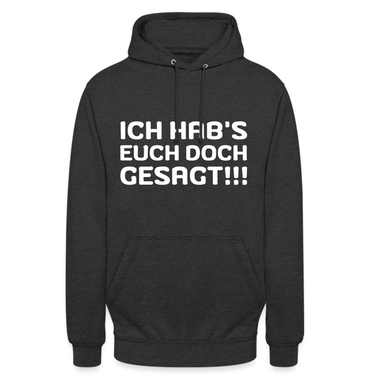 Ich hab's euch doch gesagt Unisex Hoodie - Anthrazit