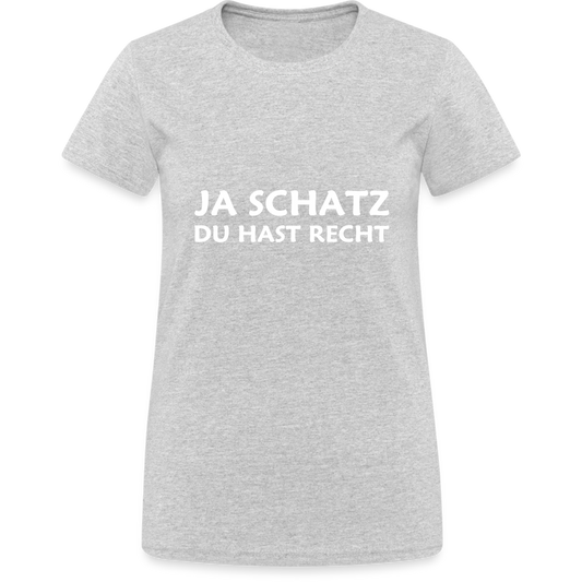 Ja Schatz du hast recht Damen T-Shirt - Grau meliert