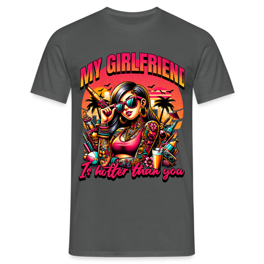 My Girlfriend is hotter than you Herren T-Shirt - Anthrazit