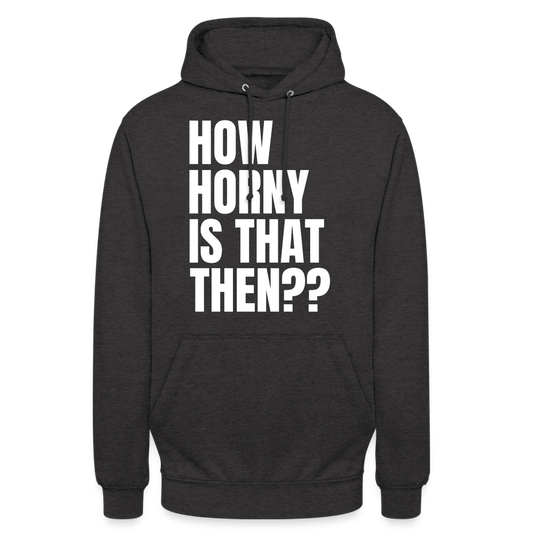 How Horny Is That Then Denglish Unisex Hoodie - Anthrazit