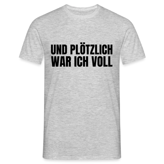 Und plötzlich war ich voll Herren T-Shirt - Grau meliert