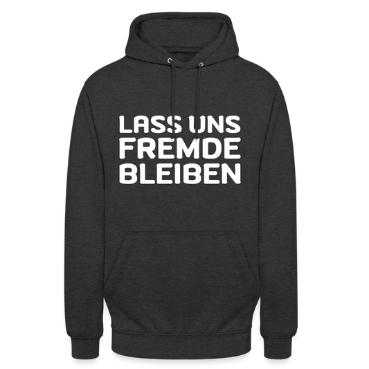 Lass uns Fremde bleiben Unisex Hoodie - Anthrazit