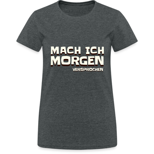 Mach ich morgen, versprochen Damen T-Shirt - Dunkelgrau meliert