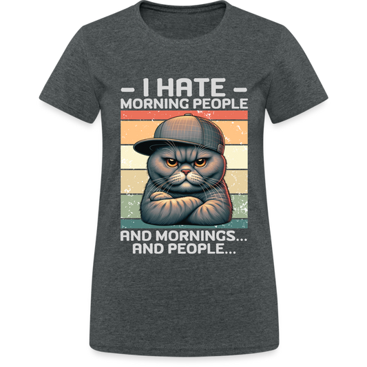I hate morning people and mornings and people Katze Damen T-Shirt - Dunkelgrau meliert