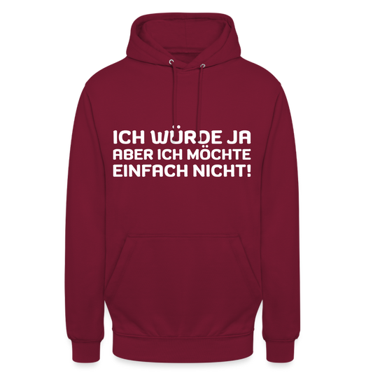 Ich würde ja, aber ich möchte einfach nicht Unisex Hoodie - Bordeaux